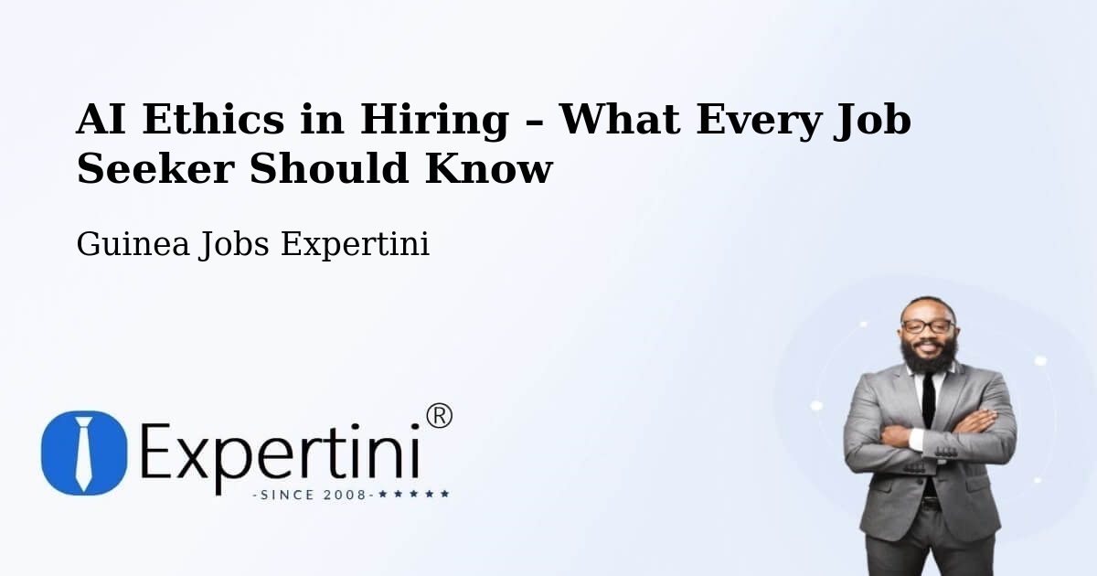 AI Ethics in Recruitment & Hiring – Guinea - Guinea Jobs Expertini